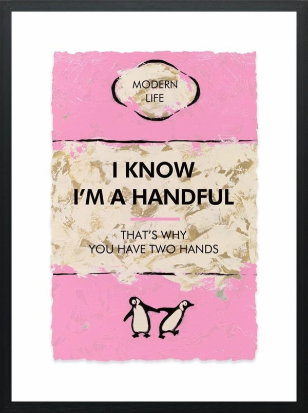 I Know I’m A Handful by Hue Folk, limited edition print