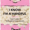 I Know I’m A Handful by Hue Folk, limited edition print