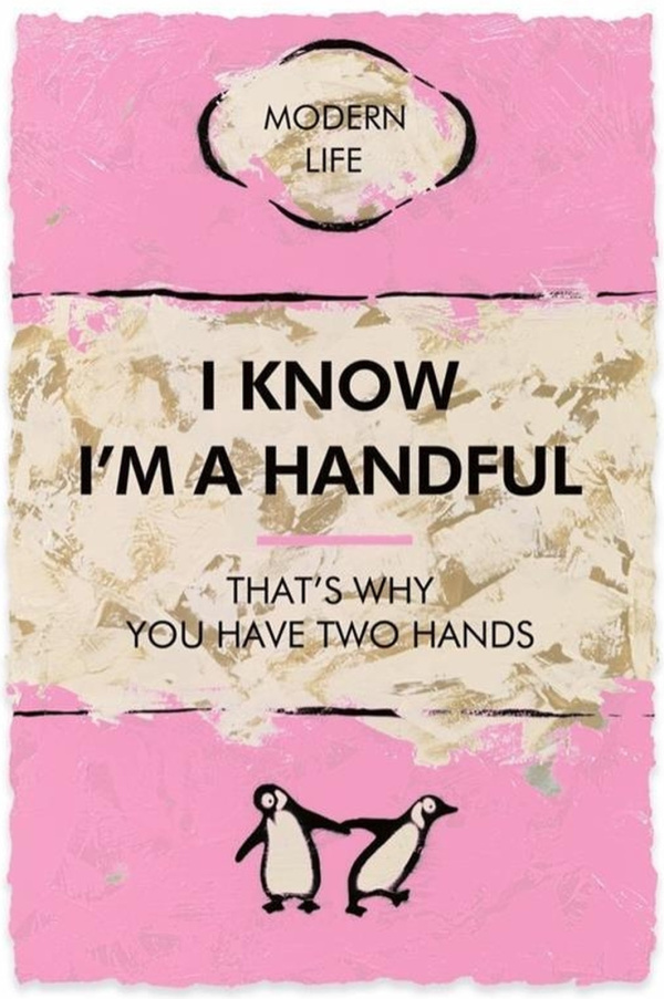 I Know I’m A Handful by Hue Folk, limited edition print