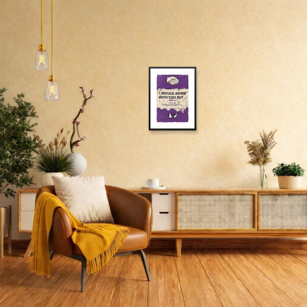 I Would Agree With You But by Hue Folk, limited edition print, in room
