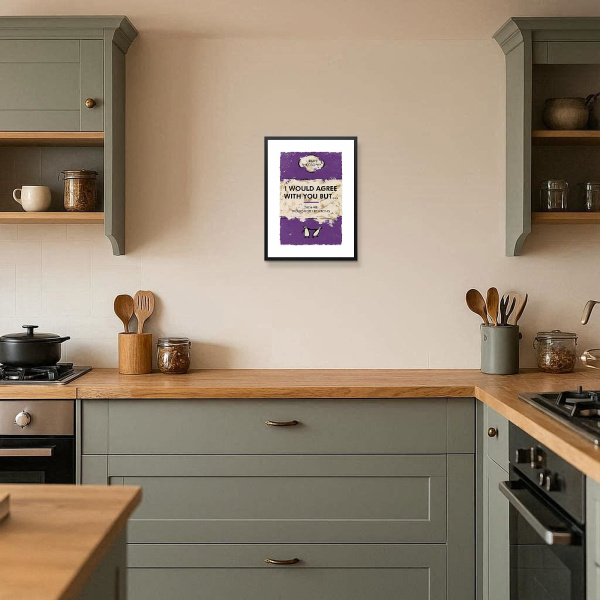 I Would Agree With You But by Hue Folk, limited edition print, in room