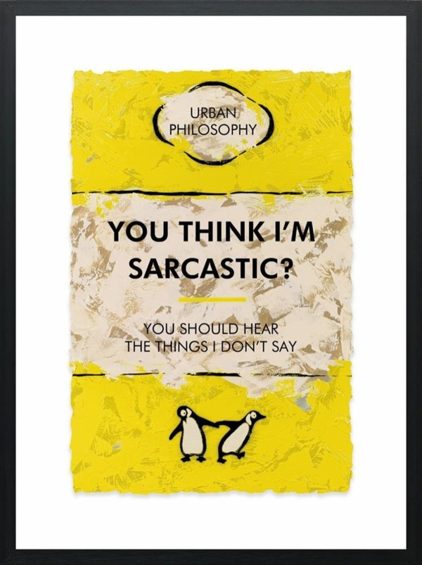 You Think I’m Sarcastic by Hue Folk, limited edition print