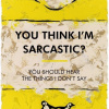 You Think I’m Sarcastic by Hue Folk, limited edition print