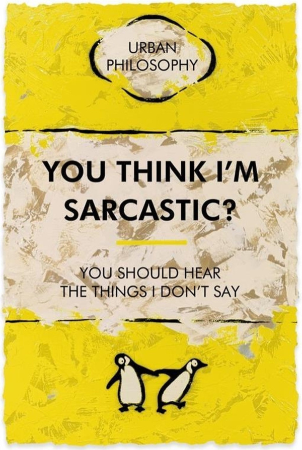 You Think I’m Sarcastic by Hue Folk, limited edition print